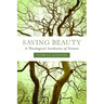 Saving Beauty: A Theological Aesthetics of Nature