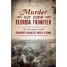 Murder on the Florida Frontier: The True Story Behind Sanford's Headless Miser Legend
