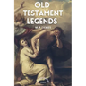 Old Testament Legends: Illustrated - Easy to Read Layout