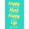 Happy Mind, Happy Life: A Science-Backed Guide to More Happiness and Self-Love