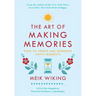 The Art of Making Memories: How to Create and Remember Happy Moments