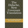 The Didache, New Covenant Translation: Jesus' Teaching Through the Twelve Apostles