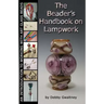 The Beader's Handbook On Lampwork: An Introduction To Working With Art Glass Beads