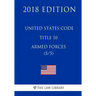 United States Code - Title 10 - Armed Forces (5/5) (2018 Edition)