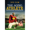 The Aging Athlete: Inspirational Interviews With Some of the Fittest Survivors of Elite Athleticism