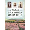 Historic Bay Area Visionaries