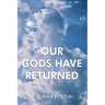 Our Gods Have Returned