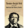 Theodore Dwight Weld and the American Anti-Slavery Society