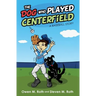 The Dog Who Played Centerfield: A Baseball Story