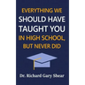 Everything We Should Have Taught You in High School, But Never Did: The Graduation Gift of Life's Most Important Lessons