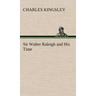 Sir Walter Raleigh and His Time