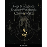 Heal & Integrate Shadow Workbook: Trauma Toolkit