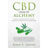 CBD & Hemp Oil Alchemy: Healing through CBD Oil & Hemp Managing Severe Pain to Depression