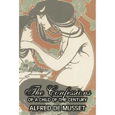 The Confessions of a Child of the Century by Alfred de Musset, Fiction, Classics, Historical, Psychological
