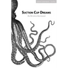 Suction Cup Dreams: An Octopus Anthology