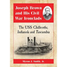 Joseph Brown and His Civil War Ironclads: The USS Chillicothe, Indianola and Tuscumbia