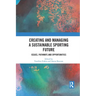 Creating and Managing a Sustainable Sporting Future: Issues, Pathways and Opportunities