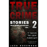 True Crime Stories Volume 2: 12 Shocking True Crime Murder Cases