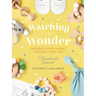 Watching in Wonder: Growing in Faith During Your Baby's First Year (0-12 Months) - A Memory Book, Devotional, and Journal - The Perfect Christian Baby