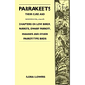 Parrakeets - Their Care and Breeding, Also Chapters on Love Birds, Parrots, Dwarf Parrots, Macaws and Other Parrot-Type Birds