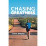 Chasing Greatness: Stories of Passion and Perseverance in Sport and in Life