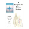 A Blueprint to Divine Healing: Restore Your Body, Beauty & Spirit