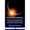 Kings Dethroned: A History of the Evolution of Astronomy from the Time of the Roman Empire Up to the Present Day; Showing It to Be an A