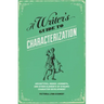 A Writer's Guide to Characterization: Archetypes, Heroic Journeys, and Other Elements of Dynamic Character Development