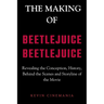 The Making Of Beetlejuice Beetlejuice: Revealing the Conception, History, Behind the Scenes and Storyline of the Movie