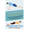 Calisthenics for Beginners: The Complete Bodyweight Training for Get a Greek God Body! (The Ultimate Step-by-step Calisthenics Workout Guide)