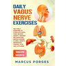 Daily Vagus Nerve Exercises: Self-Help Exercises to Stimulate Vagal Tone. Relieve Anxiety, Prevent Inflammation, Reduce Chronic Illness, Anxiety, D