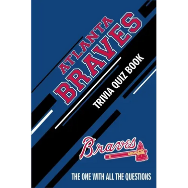 Atlanta Braves Trivia Quiz Book: The One With All The Questions