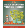 Things to Do When You're Bored Activity Book