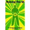 Waking The Qi: An Introduction To Qigong