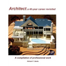 Architect: a 40-year career revisited: A compilation of professional work