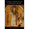 Coptic Christianity in Ottoman Egypt