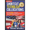 Shortcut to English Collocations: Master 400+ English Collocations in Used Explained Under 20 Minutes a Day (Book 5)