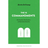The Ten Commandments: What They Mean, Why They Matter, and Why We Should Obey Them