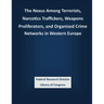 The Nexus Among Terrorists, Narcotics Traffickers, Weapons Proliferators, and Organized Crime Networks in Western Europe