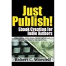 Just Publish! Ebook Creation for Indie Authors