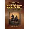 Fireside Tales of the Old West - A Collection of Short Stories, Poems, and Dramatized Moments in History