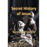 Secret History of Jesus: New Details of Jesus' Life