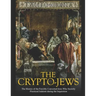 The Crypto-Jews: The History of the Forcibly Converted Jews Who Secretly Practiced Judaism during the Inquisition