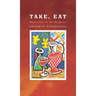 Take, Eat: Reflections on the Eucharist