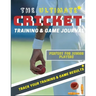 The Ultimate Cricket Training and Game Journal: Record and Track Your Training Game and Season Performance: Perfect for Kids and Teen's: 8.5 x 11-inch