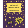 My Book Of Magical Stories Comic Book Edition: Write Your Own Story Book, Create Your Own Book, Make A Book, Space To Write And Draw