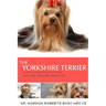 The Yorkshire Terrier: A vet's guide on how to care for your Yorkshire Terrier dog