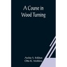 A Course In Wood Turning
