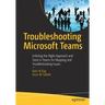 Troubleshooting Microsoft Teams: Enlisting the Right Approach and Tools in Teams for Mapping and Troubleshooting Issues