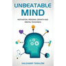 Unbeatable Mind: Motivation, Personal Growth and Metal Toughness